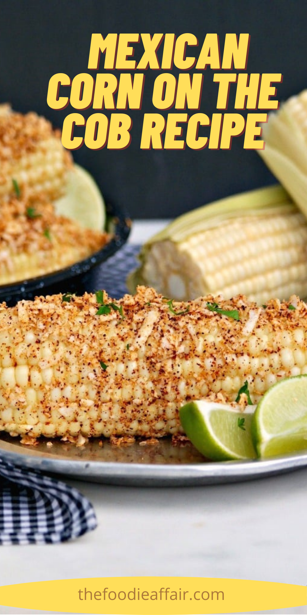 Mexican Style Corn on the Cob With Cotija Cheese | The Foodie Affair